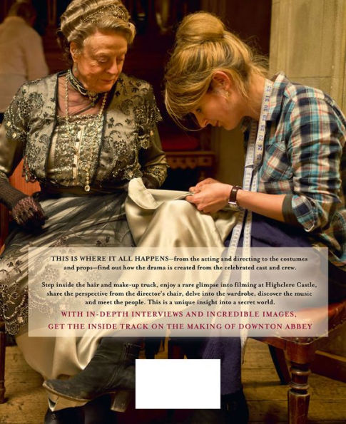 Behind the Scenes at Downton Abbey: The Official Backstage Pass to the Set, the Actors and the Drama