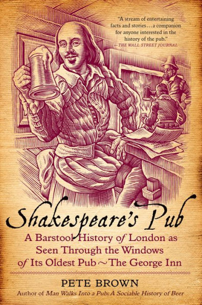 Shakespeare's Pub: A Barstool History of London as Seen Through the Windows of Its Oldest Pub - The George Inn