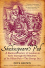 Shakespeare's Pub: A Barstool History of London as Seen Through the Windows of Its Oldest Pub - The George Inn