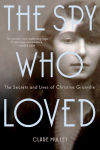 Alternative view 1 of The Spy Who Loved: The Secrets and Lives of Christine Granville