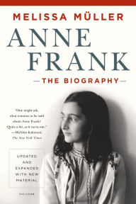 Title: Anne Frank: The Biography: Updated and Expanded with New Material, Author: Melissa Müller