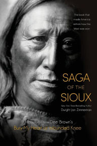 Title: Saga of the Sioux: An Adaptation from Dee Brown's Bury My Heart at Wounded Knee, Author: Dee Brown