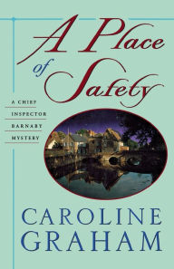 Title: A Place of Safety: A Chief Inspector Barnaby Novel, Author: Caroline Graham