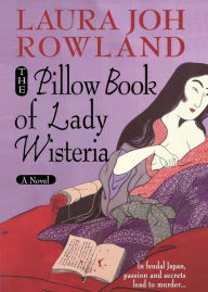 Title: The Pillow Book of Lady Wisteria (Sano Ichiro Series #7), Author: Laura Joh Rowland