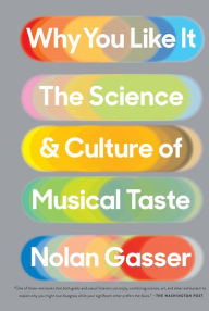 Title: Why You Like It: The Science and Culture of Musical Taste, Author: Nolan Gasser