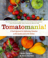 Title: Tomatomania!: A Fresh Approach to Celebrating Tomatoes in the Garden and in the Kitchen, Author: Scott Daigre