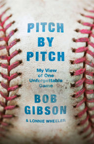 Title: Pitch by Pitch: My View of One Unforgettable Game, Author: Bob Gibson