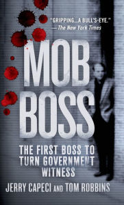 Title: Mob Boss: The First Boss to Turn Government Witness, Author: Jerry Capeci