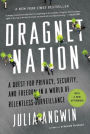 Dragnet Nation: A Quest for Privacy, Security, and Freedom in a World of Relentless Surveillance
