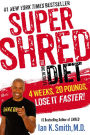 Super Shred: The Big Results Diet: 4 Weeks, 20 Pounds, Lose It Faster!