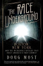 The Race Underground: Boston, New York, and the Incredible Rivalry That Built America's First Subway