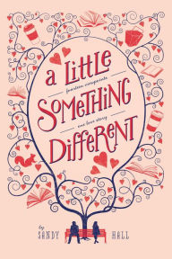 Title: A Little Something Different: Fourteen Viewpoints, One Love Story, Author: Sandy Hall