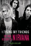 Alternative view 1 of I Found My Friends: The Oral History of Nirvana