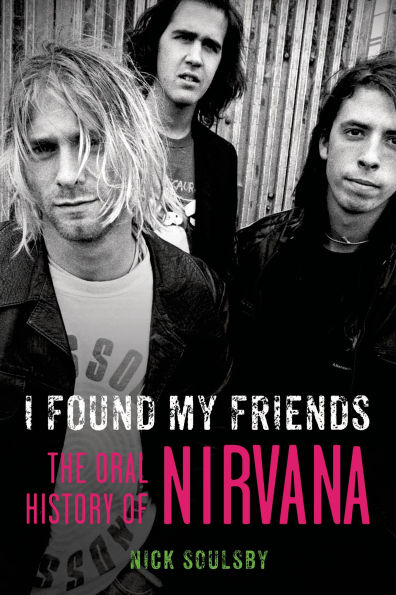 I Found My Friends: The Oral History of Nirvana