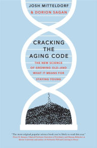 Title: Cracking the Aging Code: The New Science of Growing Old-and What It Means for Staying Young, Author: Josh Mitteldorf