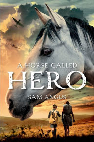 Title: A Horse Called Hero, Author: Sam Angus