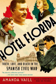 Title: Hotel Florida: Truth, Love, and Death in the Spanish Civil War, Author: Amanda Vaill