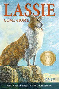 Title: Lassie Come-Home (75th Anniversary Edition), Author: Eric Knight