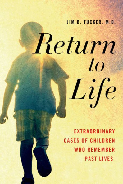 Return to Life: Extraordinary Cases of Children Who Remember Past Lives