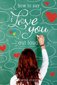 Title: How to Say I Love You Out Loud, Author: Karole Cozzo