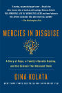 Mercies in Disguise: A Story of Hope, a Family's Genetic Destiny, and the Science That Rescued Them