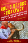 Bulls Before Breakfast: Running with the Bulls and Celebrating Fiesta de San Fermín in Pamplona, Spain