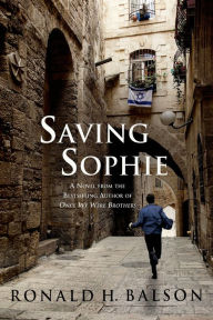 Title: Saving Sophie: A Novel, Author: Ronald H. Balson