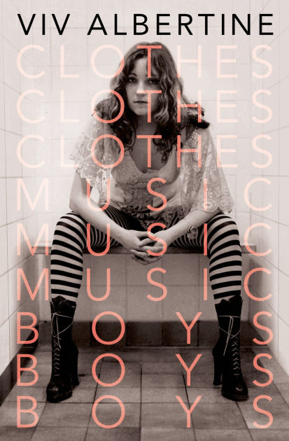 Clothes Clothes Clothes Music Music Music Boys Boys Boys By Viv Albertine Hardcover Barnes Noble