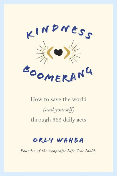 Kindness Boomerang: How to Save the World (and Yourself) Through 365 Daily Acts