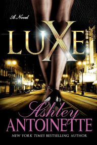 Title: Luxe: A Novel, Author: Ashley Antoinette