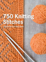 Title: 750 Knitting Stitches: The Ultimate Knit Stitch Bible, Author: Pavilion Books