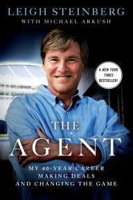 Title: The Agent: My 40-Year Career Making Deals and Changing the Game, Author: Leigh Steinberg