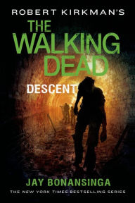 Title: Robert Kirkman's The Walking Dead: Descent, Author: Jay Bonansinga