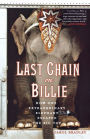 Last Chain On Billie: How One Extraordinary Elephant Escaped the Big Top