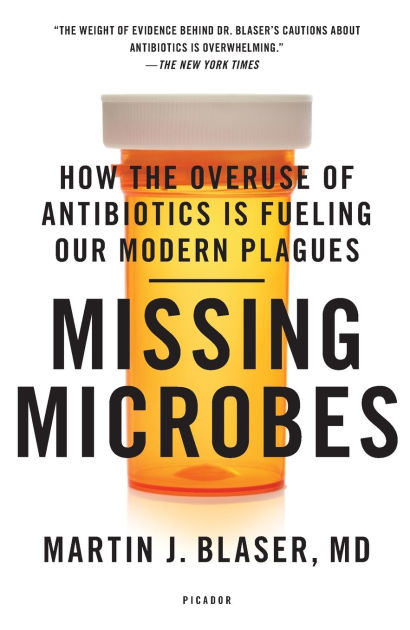 Missing Microbes: How the Overuse of Antibiotics Is Fueling Our Modern  Plagues|Paperback