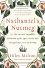 Nathaniel's Nutmeg: or, The True and Incredible Adventures of the Spice Trader Who Changed the Course of History
