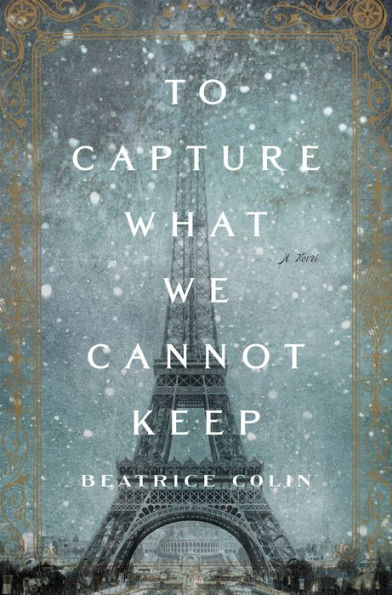 To Capture What We Cannot Keep: A Novel