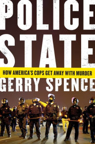 Title: Police State: How America's Cops Get Away with Murder, Author: Gerry Spence