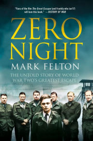 Title: Zero Night: The Untold Story of World War Two's Greatest Escape: The Untold Story of World War Two's Greatest Escape, Author: Mark Felton