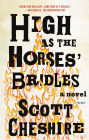 High as the Horses' Bridles: A Novel