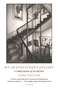 Title: My Grandfather's Gallery: A Family Memoir of Art and War, Author: Anne Sinclair
