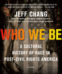 Alternative view 1 of Who We Be: A Cultural History of Race in Post-Civil Rights America