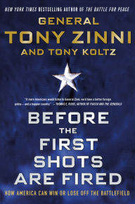 Title: Before the First Shots Are Fired: How America Can Win Or Lose Off The Battlefield, Author: Tony Zinni