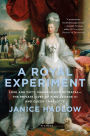 A Royal Experiment: Love and Duty, Madness and Betrayal-the Private Lives of King George III and Queen Charlotte