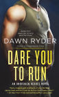 Dare You to Run: An Unbroken Heroes Novel