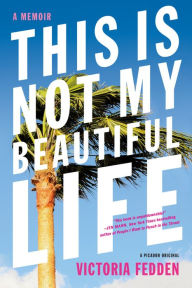 Title: This Is Not My Beautiful Life: A Memoir, Author: Victoria Fedden