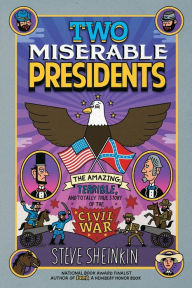 Title: Two Miserable Presidents: Everything Your Schoolbooks Didn't Tell You About the Civil War, Author: Steve Sheinkin