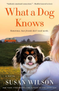 Title: What a Dog Knows: A Novel, Author: Susan Wilson