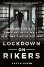 Lockdown on Rikers: Shocking Stories of Abuse and Injustice at New York's Notorious Jail