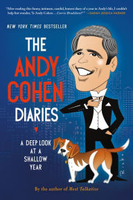 Title: The Andy Cohen Diaries: A Deep Look at a Shallow Year, Author: Andy Cohen